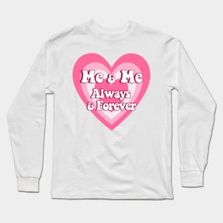 Me and Me Always and Forever Love yourself quotes Long Sleeve T-Shirt